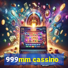 999mm cassino